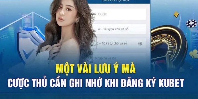 Cân nhắc một vài lưu ý để đăng ký tài khoản thuận lợi tại Kubet