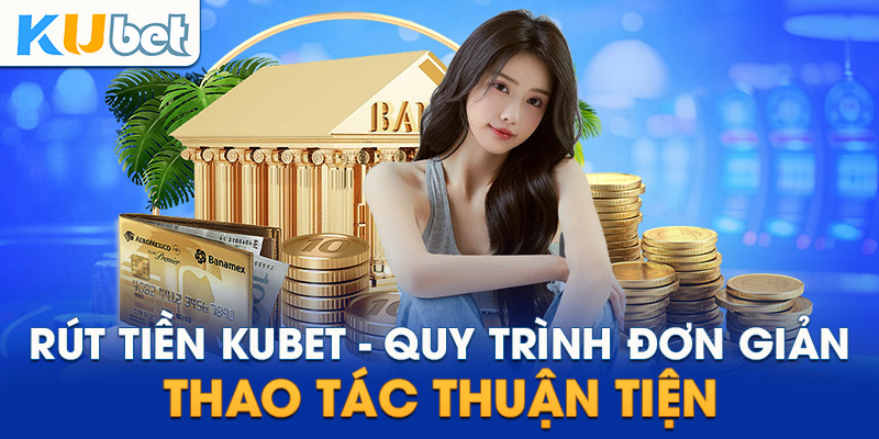 Điều kiện để thực hiện giao dịch rút tiền Kubet thành công