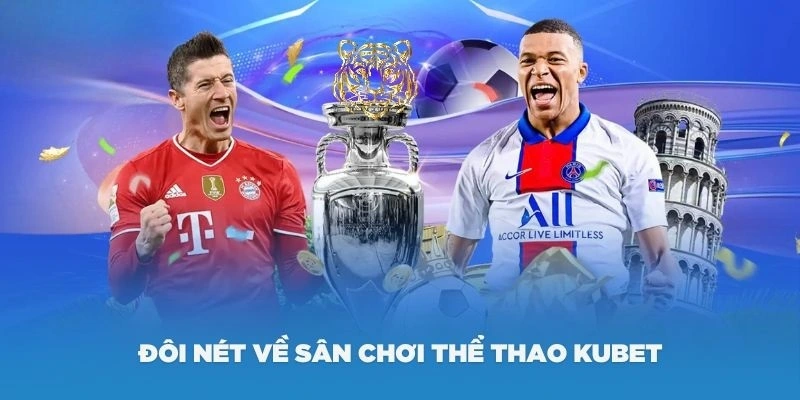 Sơ lược về sân chơi thể thao Kubet